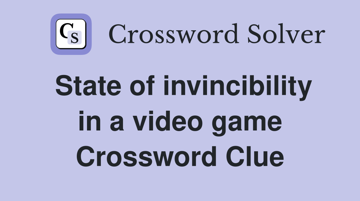 State of invincibility in a video game Crossword Clue
