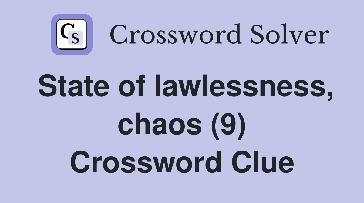 State of lawlessness, chaos (9) Crossword Clue