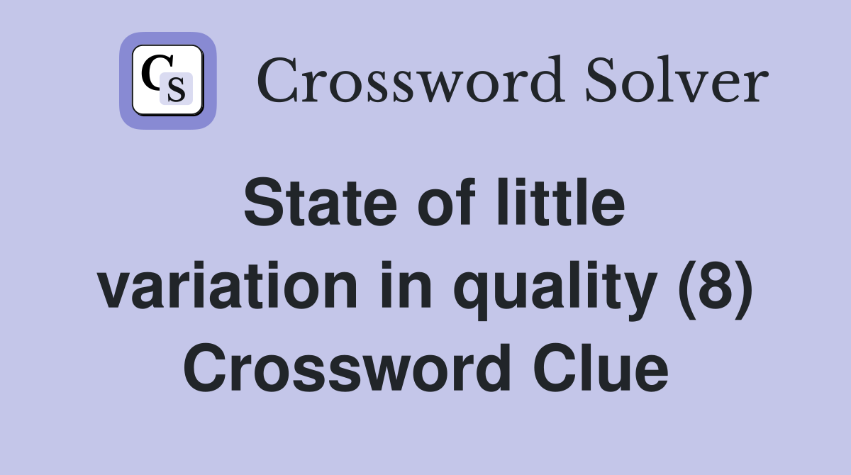 State of little variation in quality (8) Crossword Clue