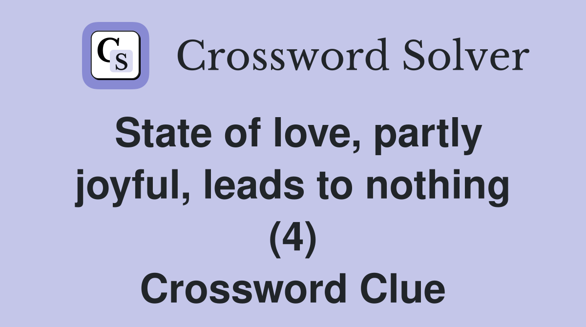 State of love, partly joyful, leads to nothing (4) Crossword Clue