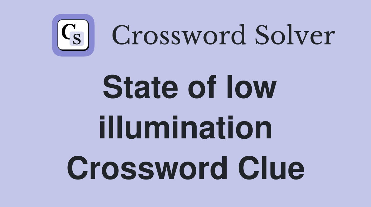 State of low illumination Crossword Clue