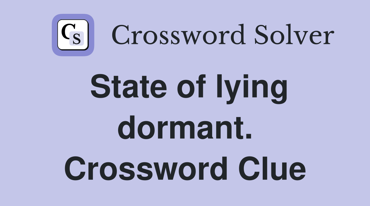 State of lying dormant. Crossword Clue