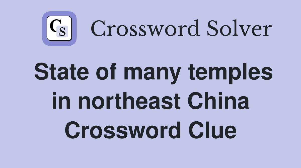 State of many temples in northeast China Crossword Clue