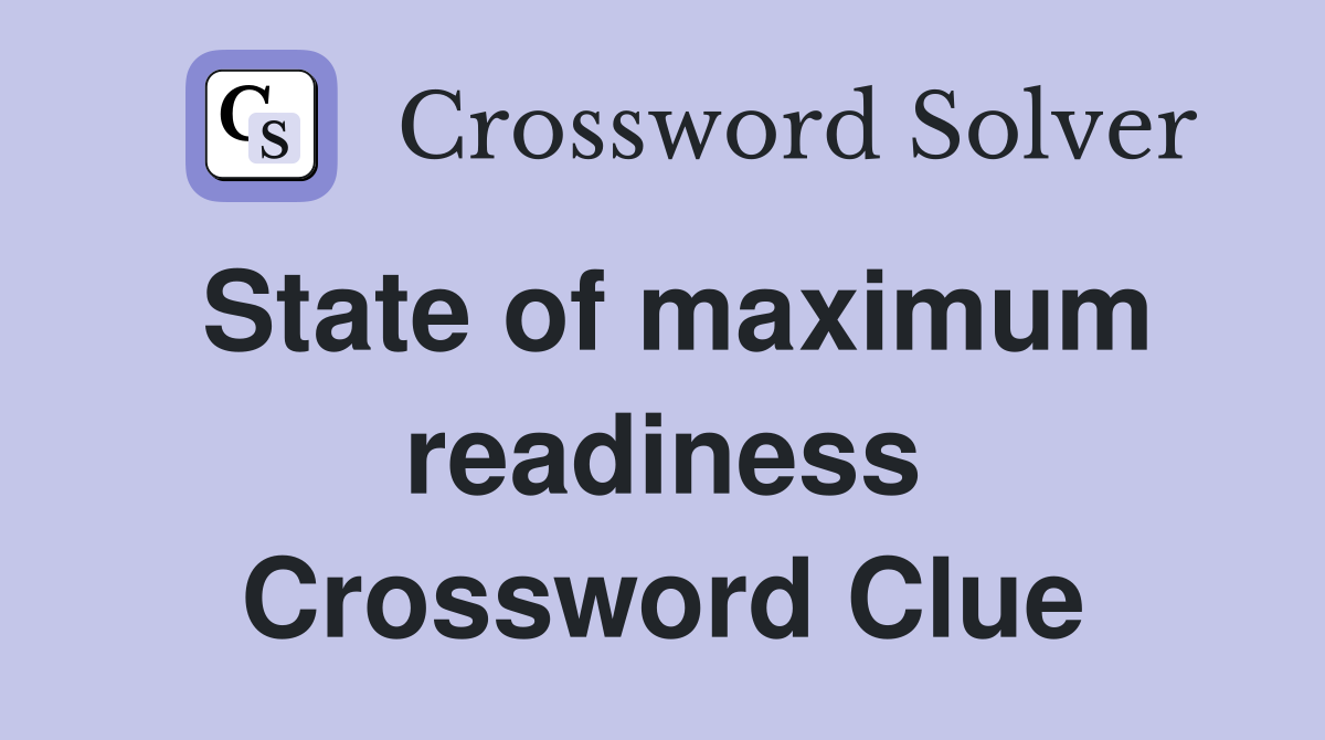 State of maximum readiness Crossword Clue