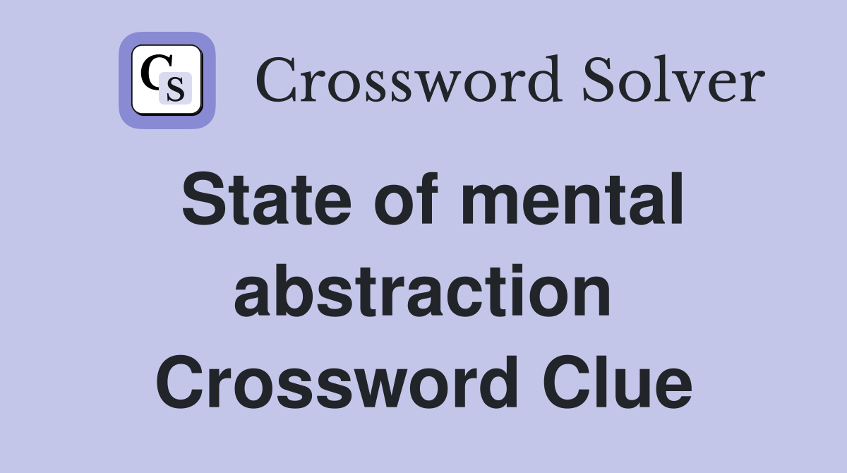 State of mental abstraction Crossword Clue