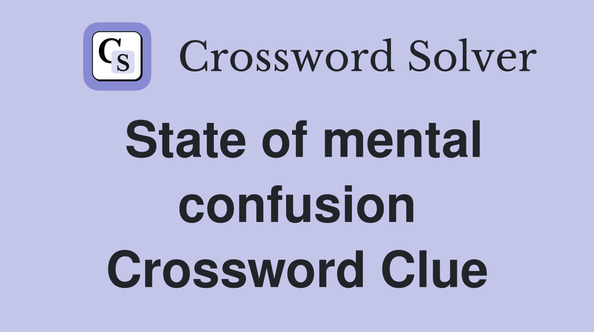 State of mental confusion Crossword Clue