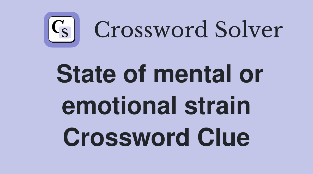 State of mental or emotional strain Crossword Clue