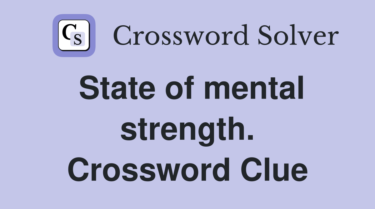 State of mental strength. Crossword Clue