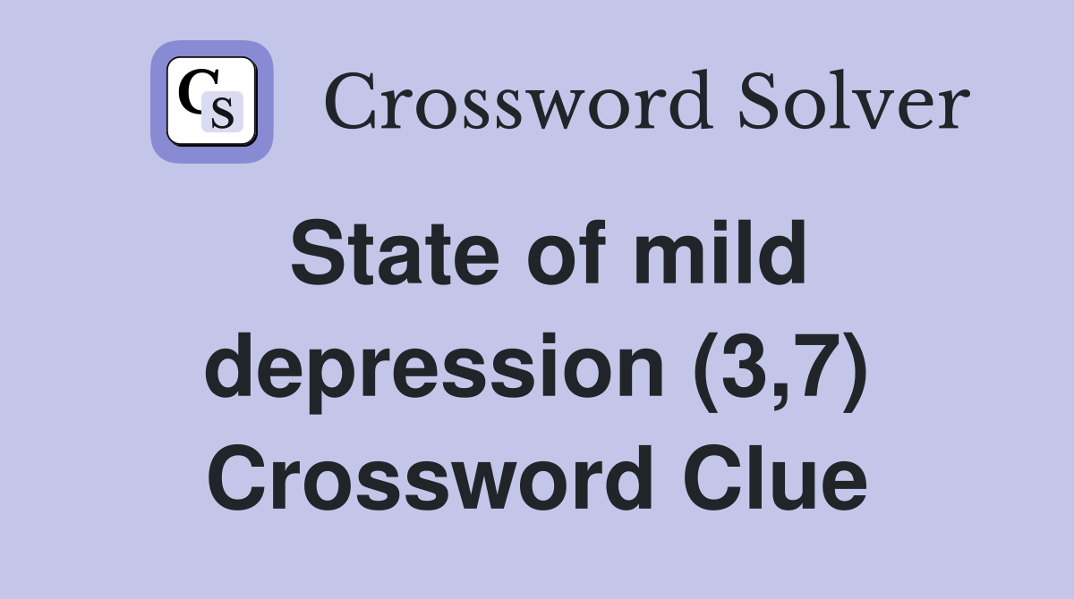 State of mild depression (3,7) Crossword Clue