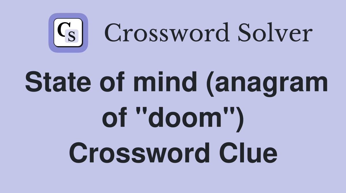State of mind (anagram of "doom") Crossword Clue