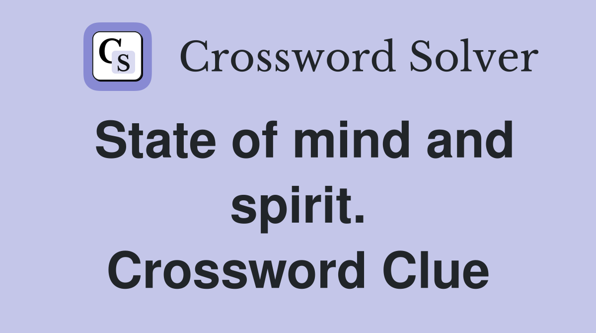 State of mind and spirit. Crossword Clue