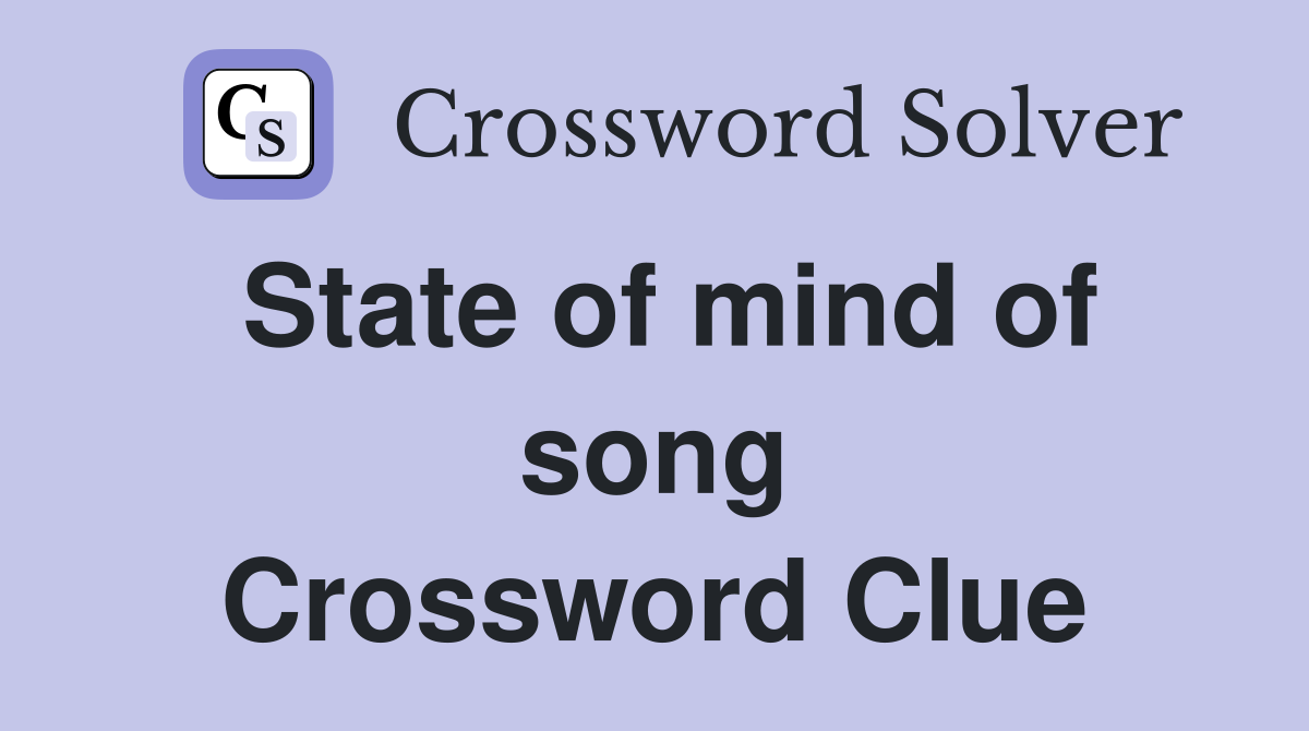 State of mind of song Crossword Clue