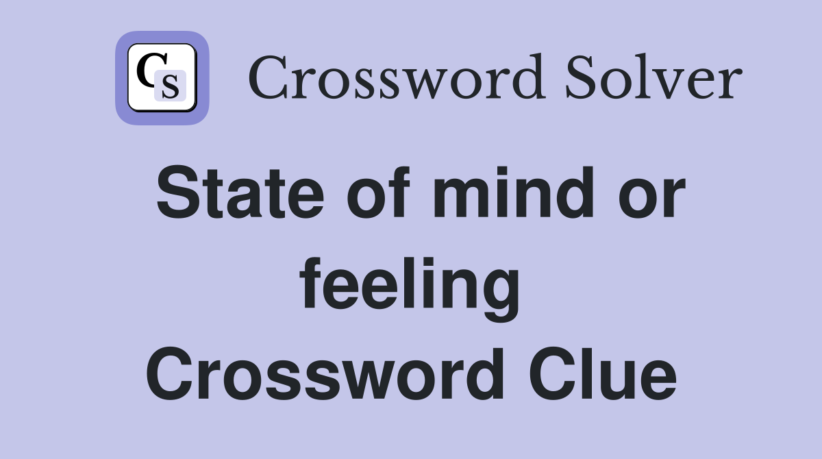 State of mind or feeling Crossword Clue
