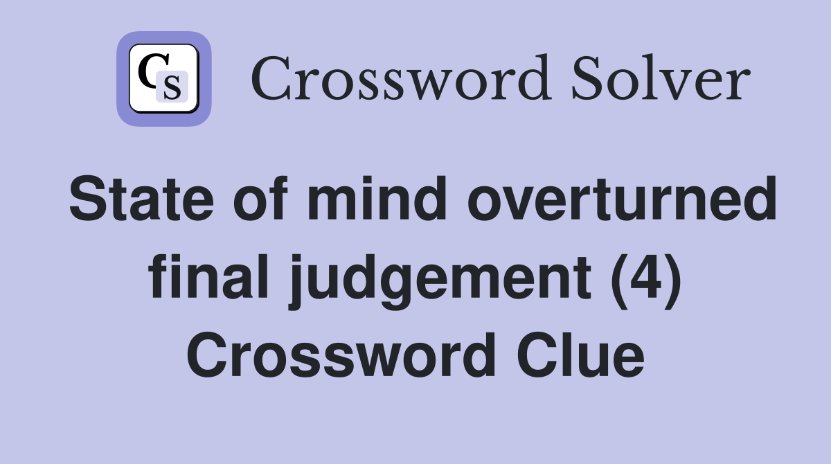 State of mind overturned final judgement (4) Crossword Clue