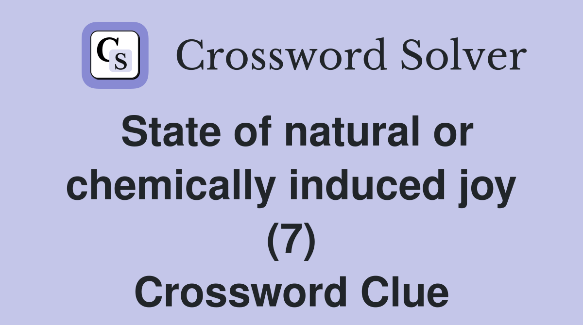 State of natural or chemically induced joy (7) Crossword Clue