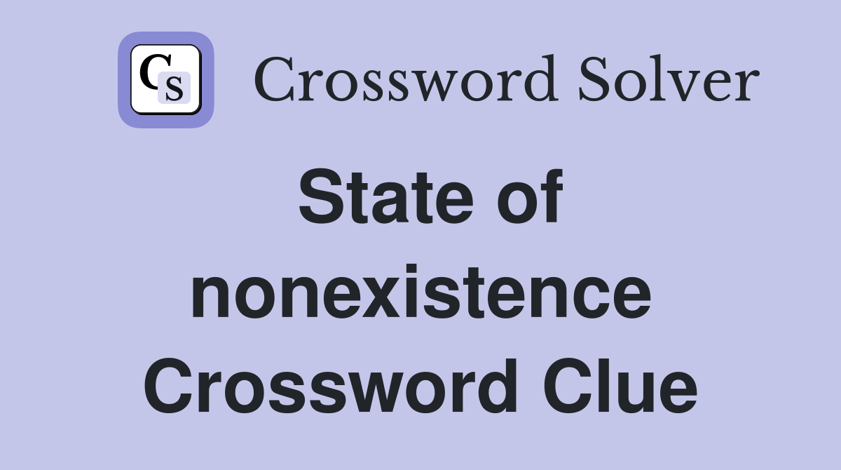 State of nonexistence Crossword Clue