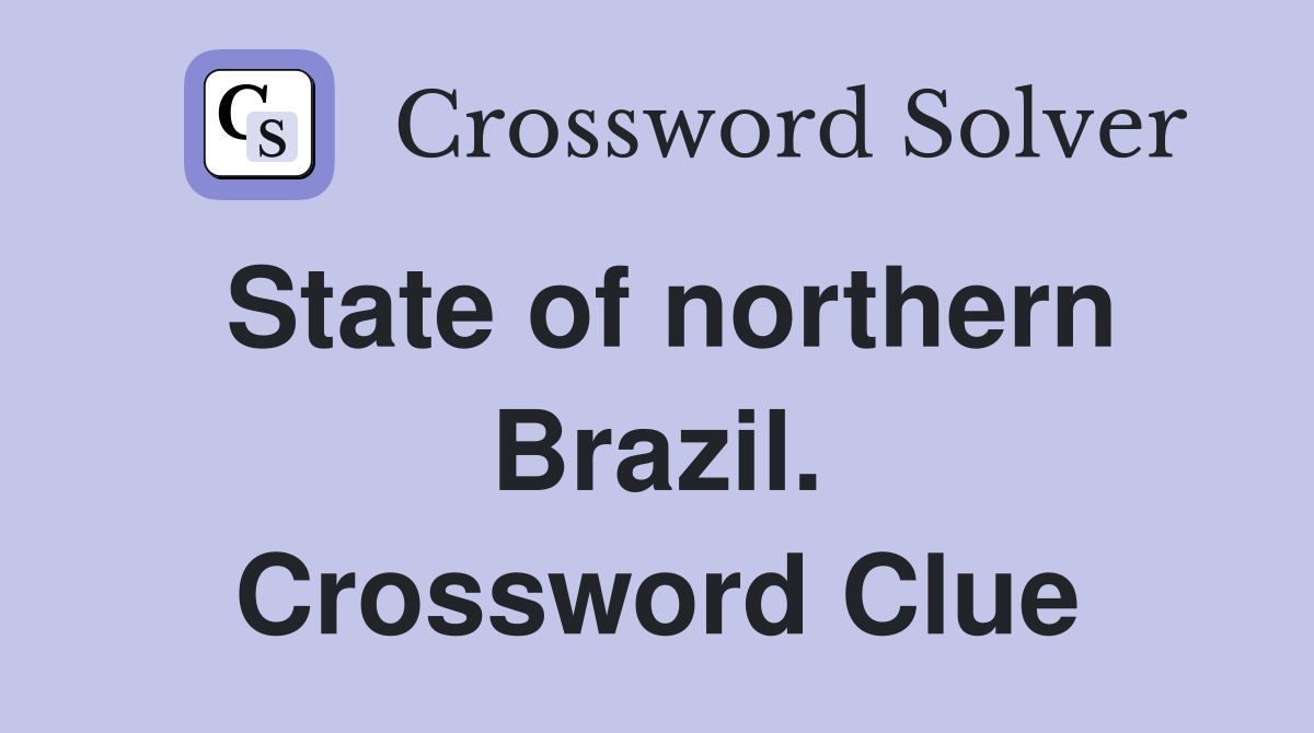 State of northern Brazil. Crossword Clue
