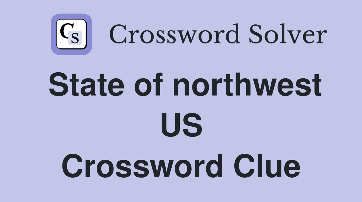 State of northwest US Crossword Clue