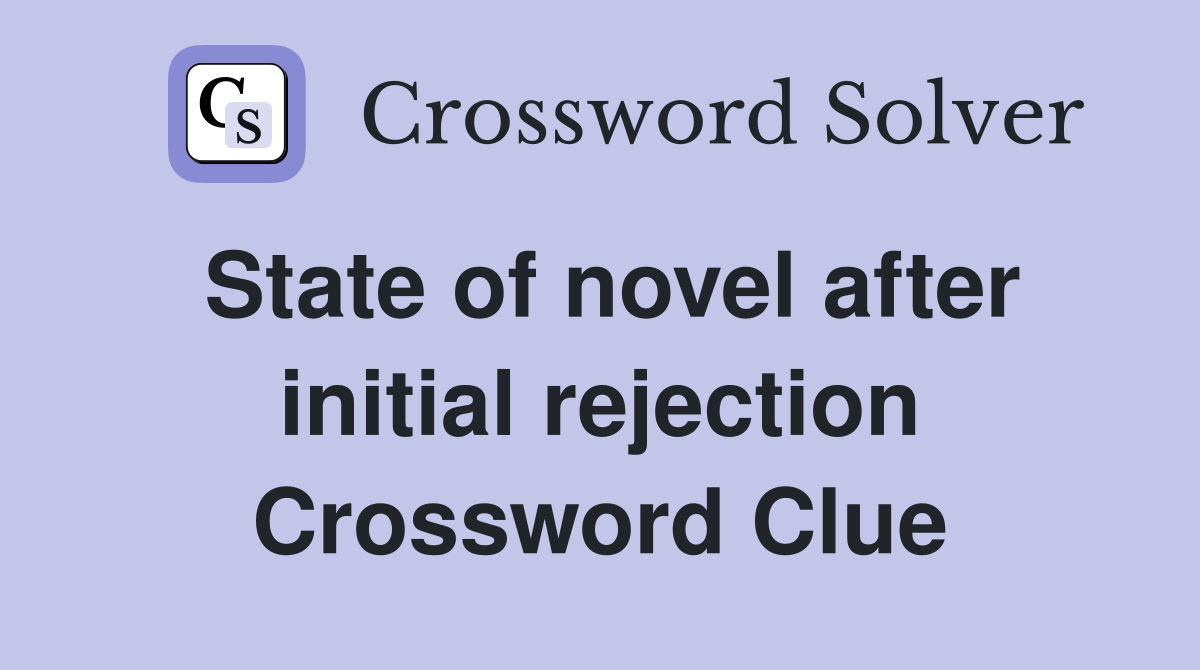 State of novel after initial rejection Crossword Clue