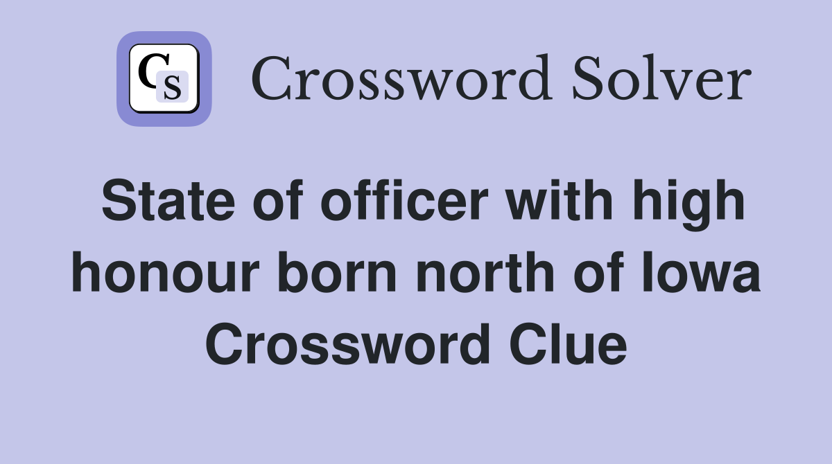 State of officer with high honour born north of Iowa Crossword Clue