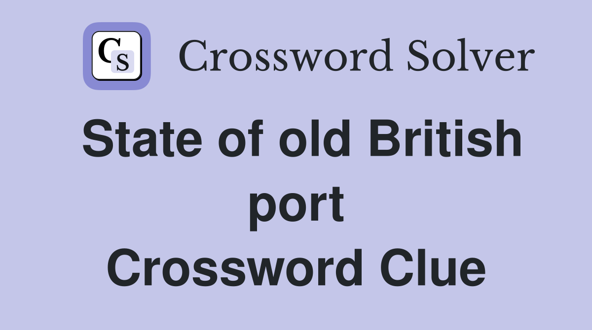 State of old British port Crossword Clue