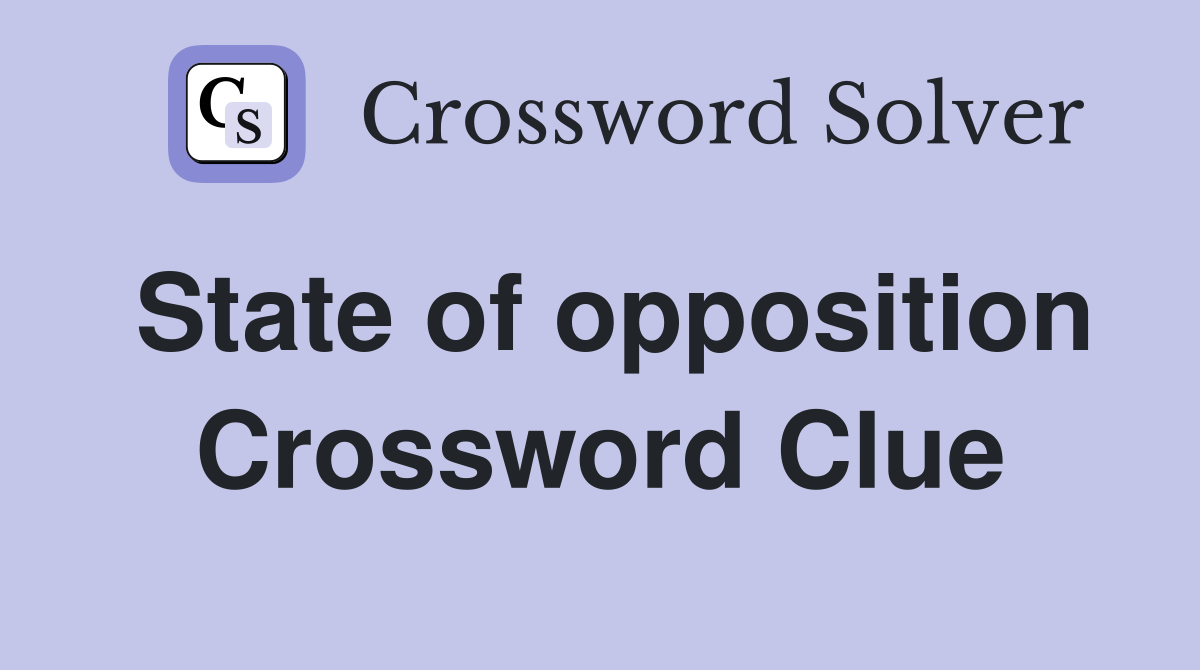 State of opposition Crossword Clue
