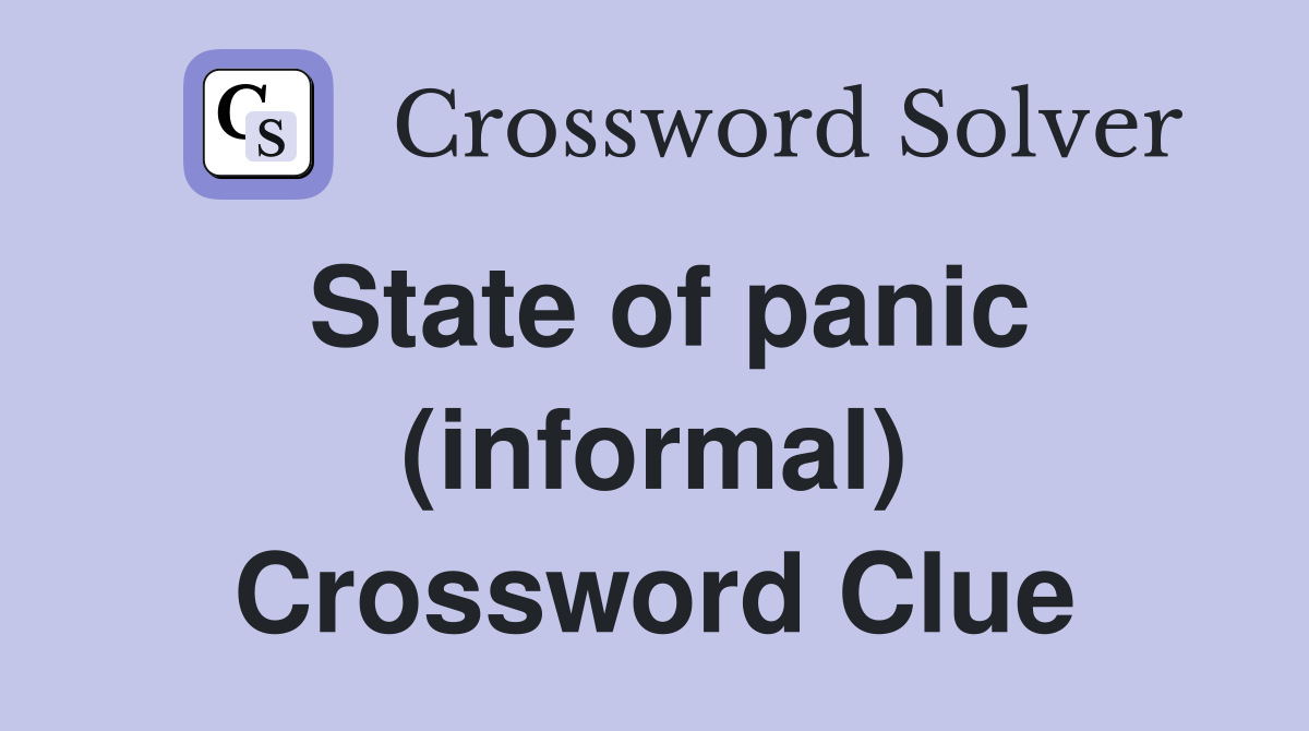 State of panic (informal) Crossword Clue