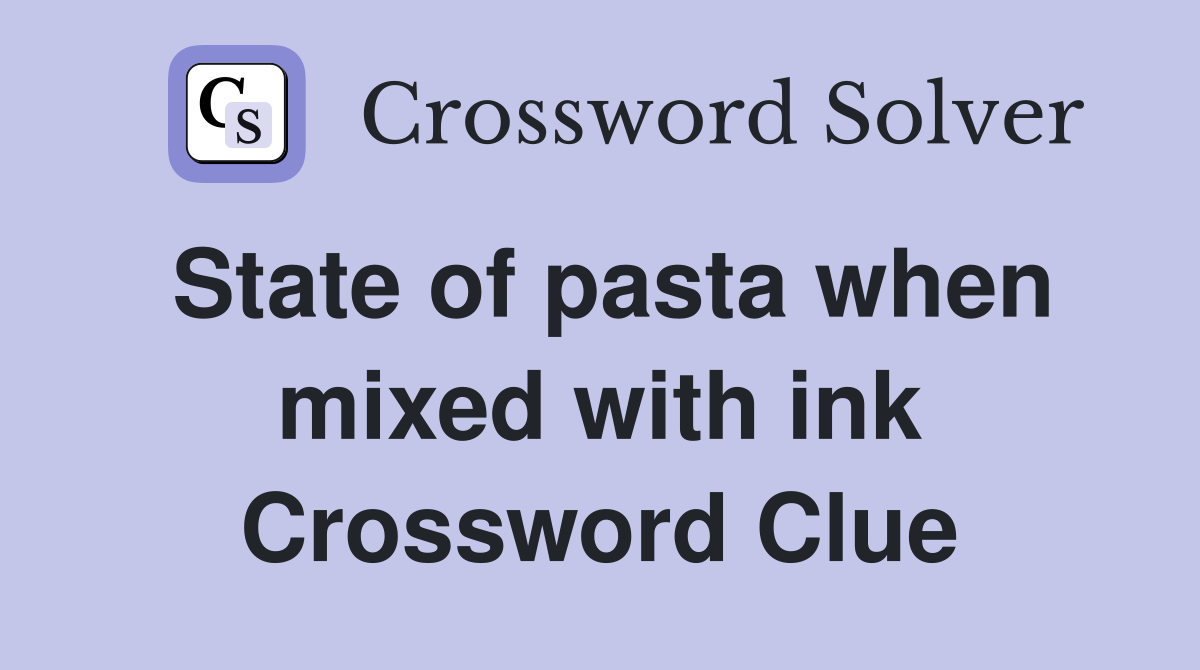 State of pasta when mixed with ink Crossword Clue