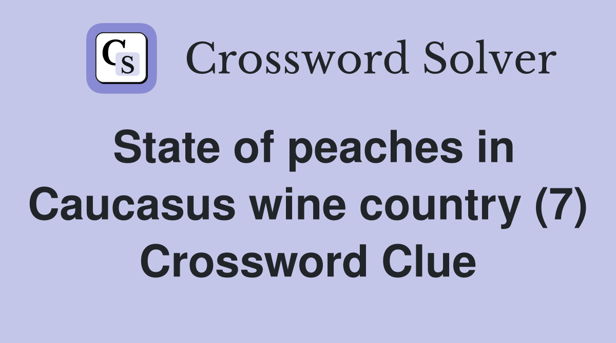 State of peaches in Caucasus wine country (7) Crossword Clue