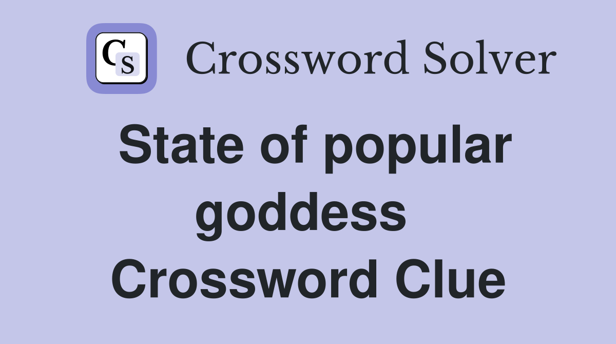 State of popular goddess  Crossword Clue