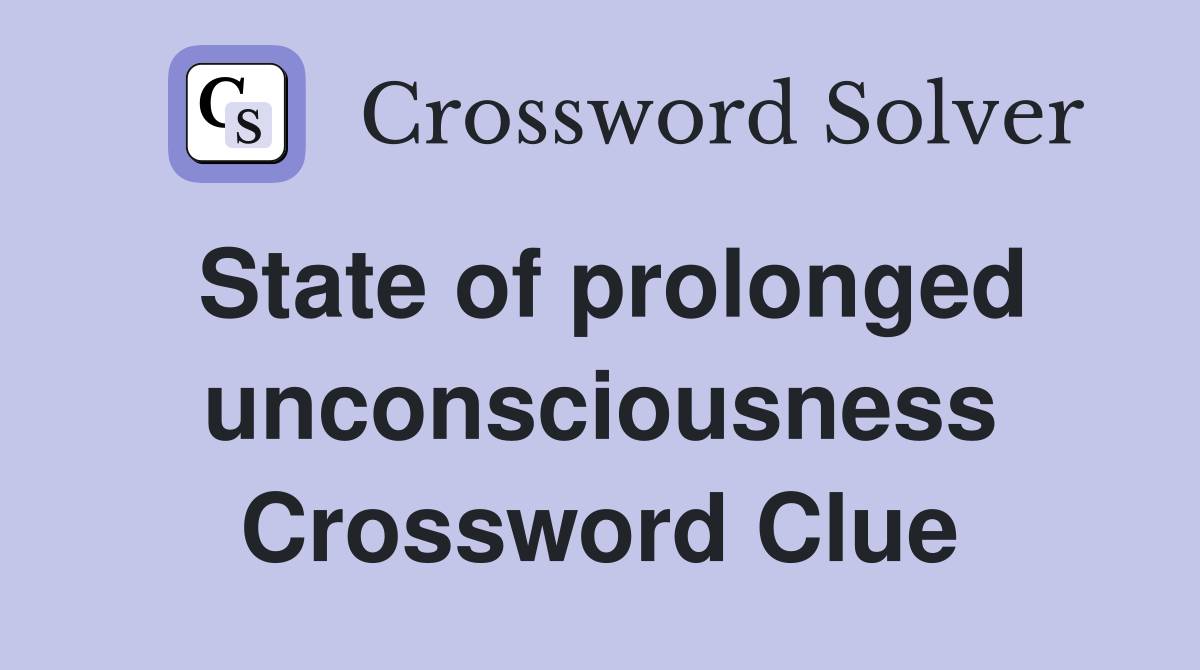 State of prolonged unconsciousness Crossword Clue