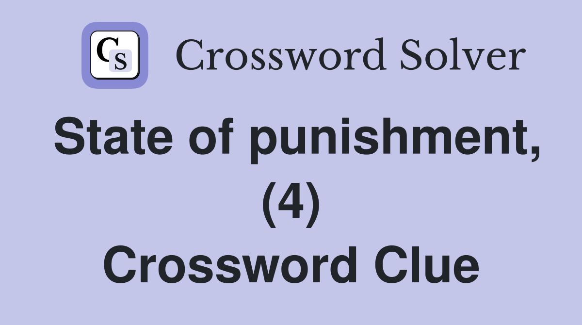 State of punishment, (4) Crossword Clue