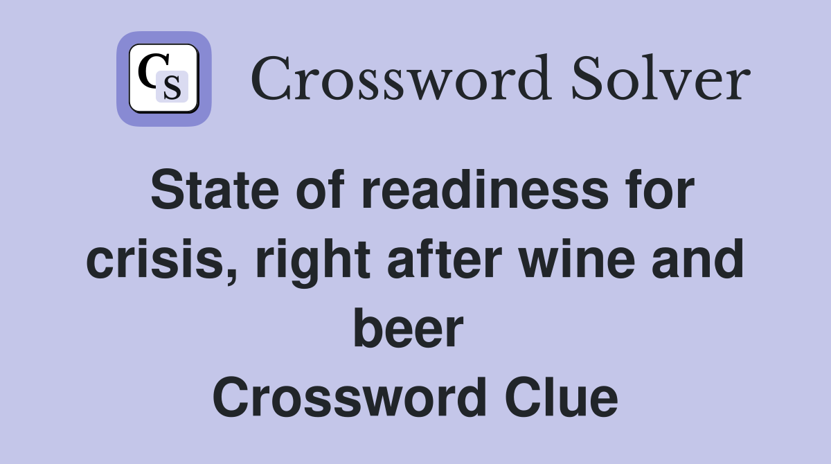 State of readiness for crisis, right after wine and beer  Crossword Clue
