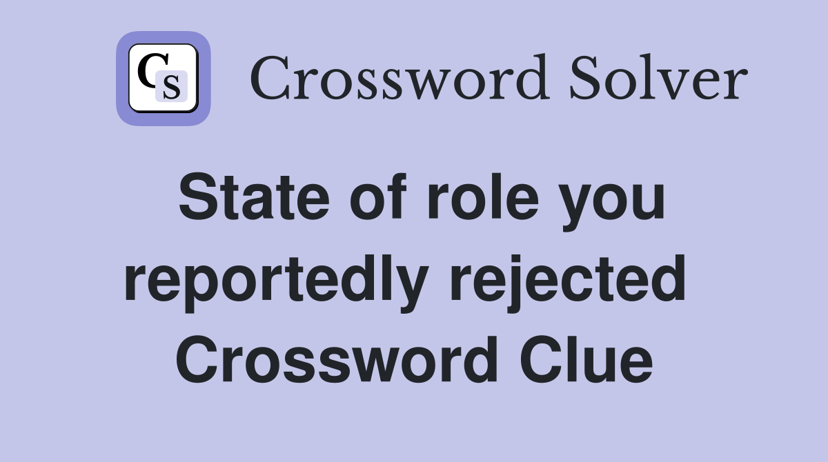 State of role you reportedly rejected  Crossword Clue