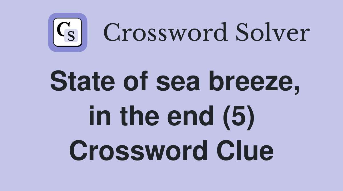 State of sea breeze, in the end (5) Crossword Clue