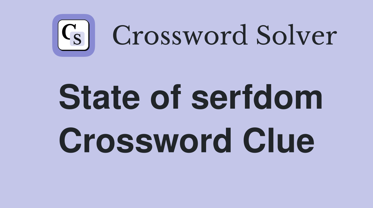 State of serfdom Crossword Clue