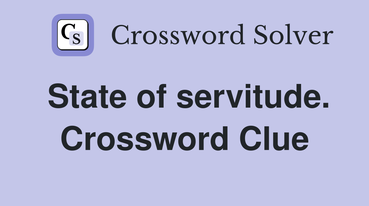 State of servitude. Crossword Clue