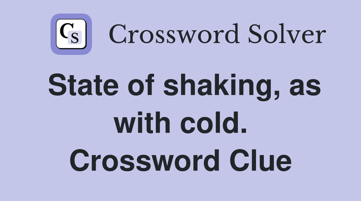 State of shaking, as with cold. Crossword Clue