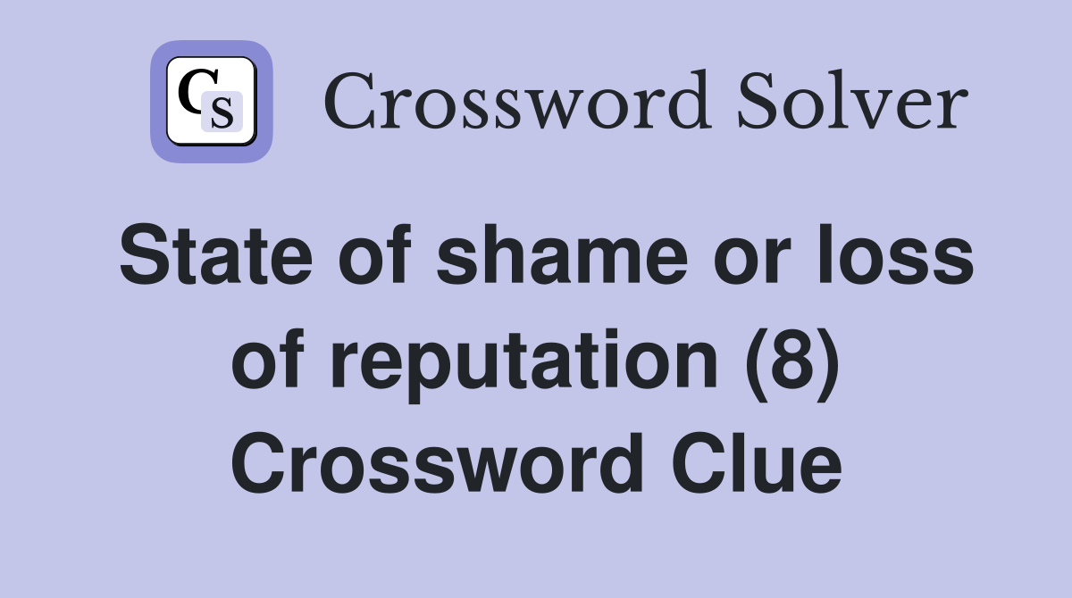 State of shame or loss of reputation (8) Crossword Clue