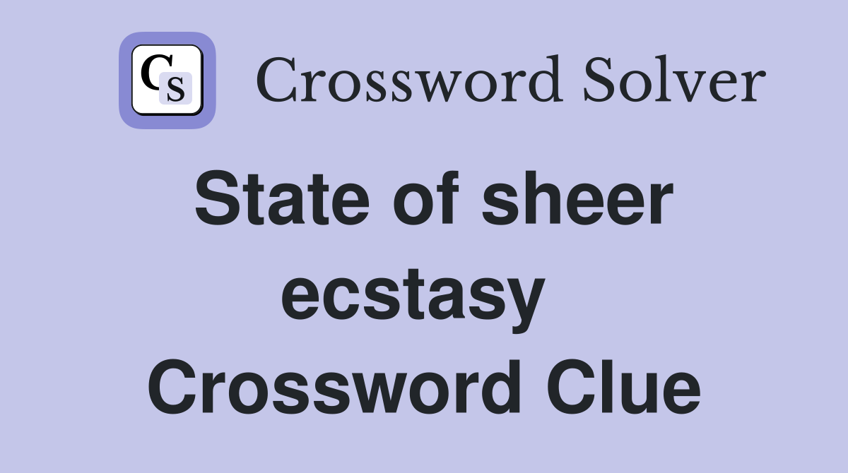 State of sheer ecstasy  Crossword Clue