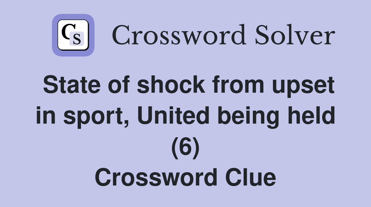 State of shock from upset in sport, United being held (6) Crossword Clue