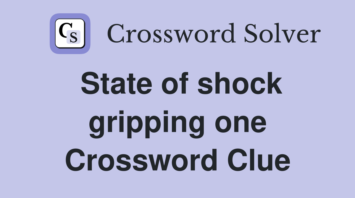State of shock gripping one Crossword Clue