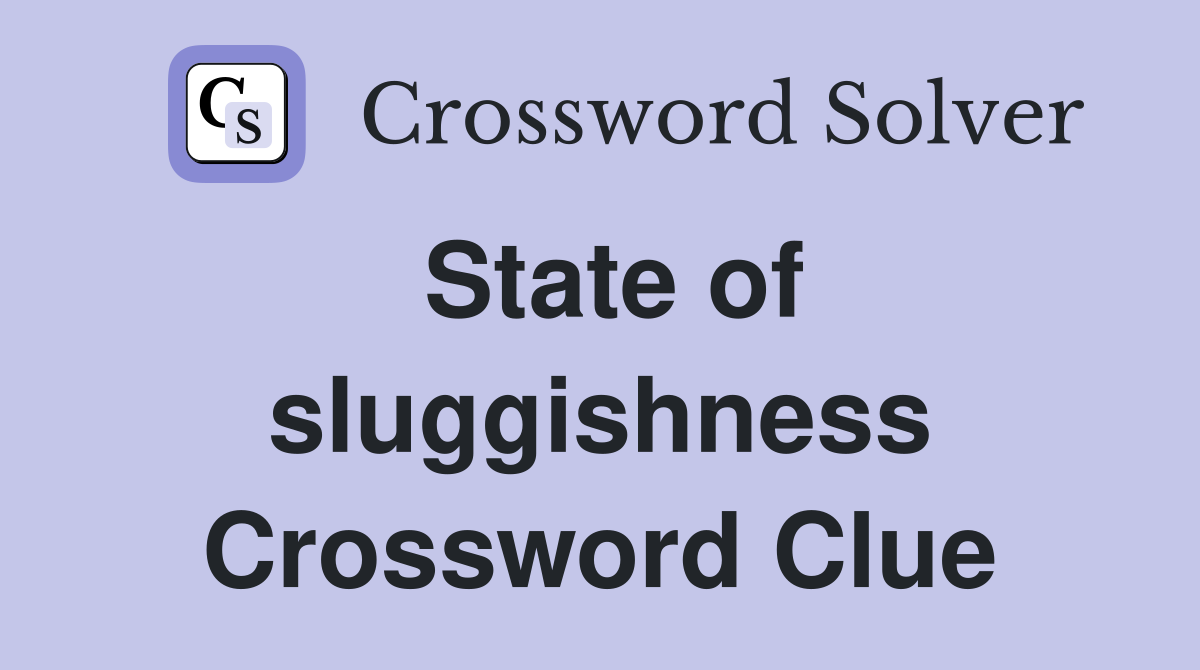 State of sluggishness Crossword Clue
