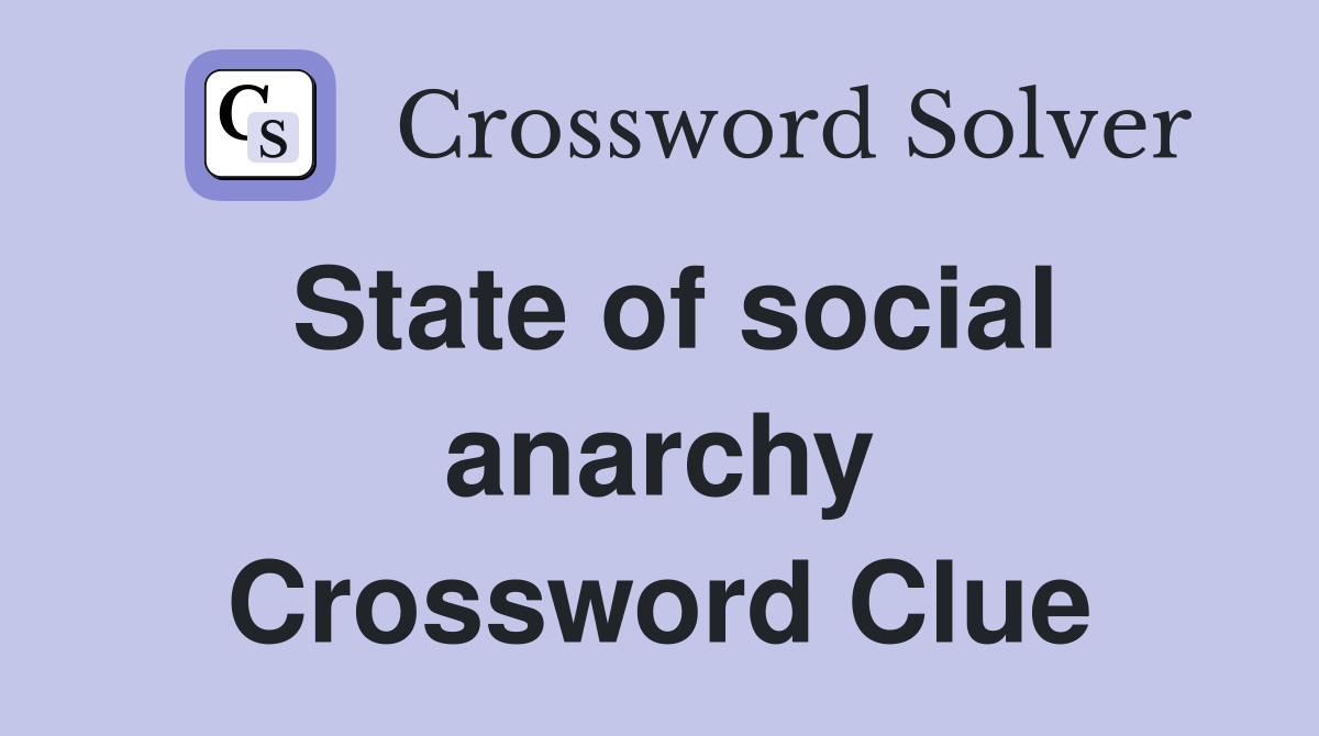 State of social anarchy Crossword Clue