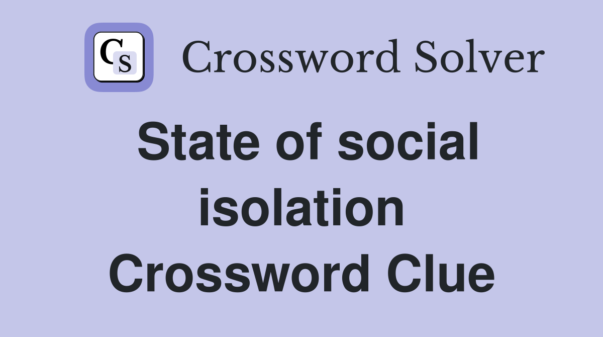 State of social isolation Crossword Clue