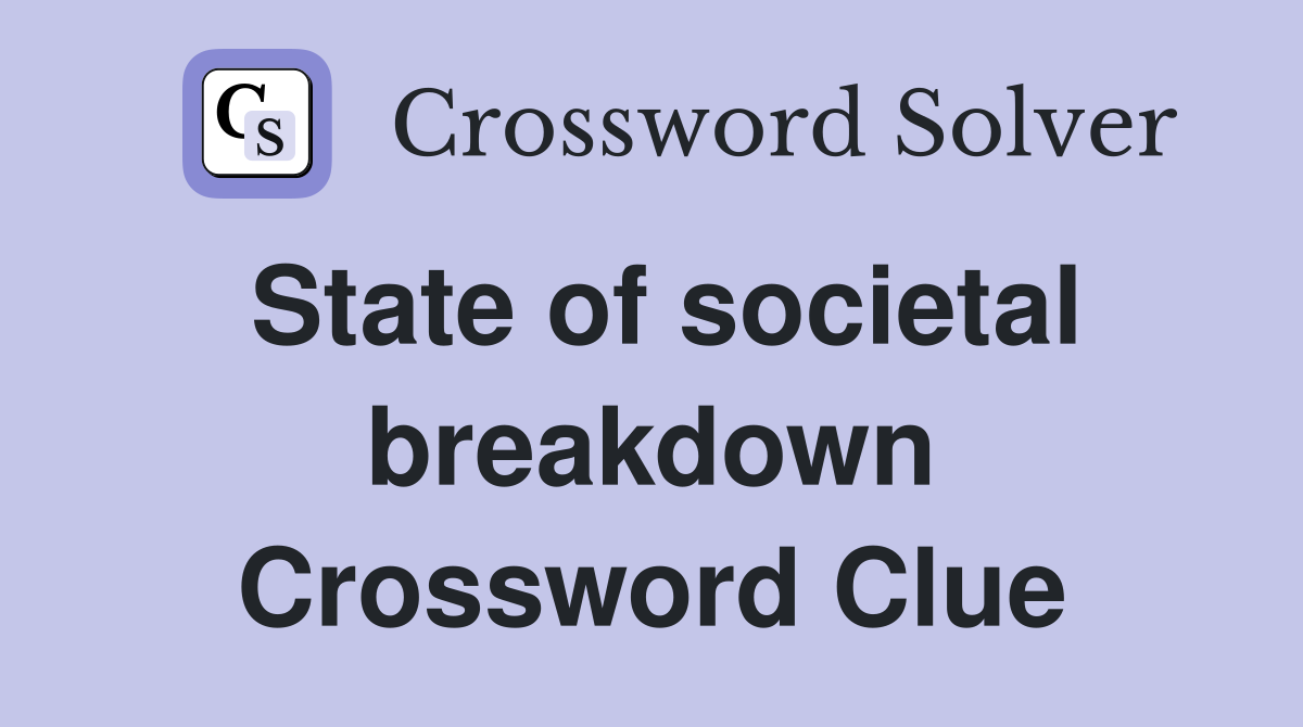 State of societal breakdown Crossword Clue