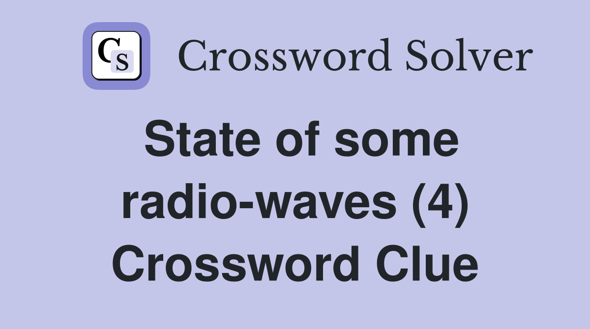 State of some radio-waves (4) Crossword Clue