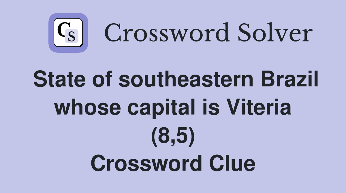 State of southeastern Brazil whose capital is Viteria (8,5) Crossword Clue