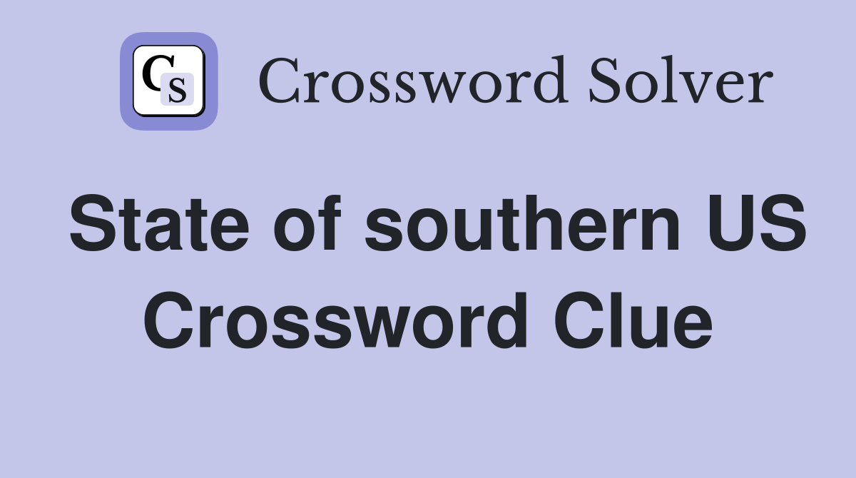 State of southern US Crossword Clue