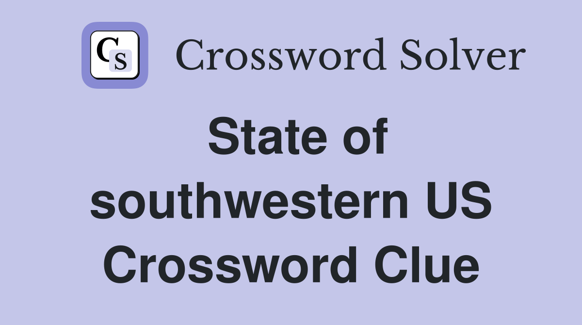 State of southwestern US Crossword Clue